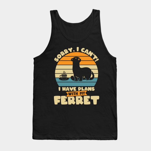 Sorry, I Can't! I Have Plans With My Ferret Tank Top by Peco-Designs